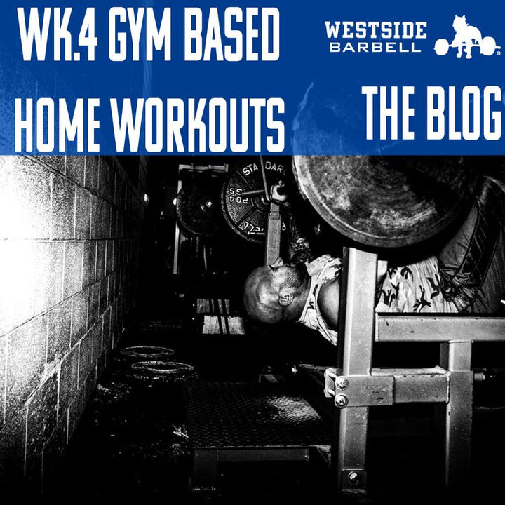 Westside Barbell: Gym Based Home Workouts Wk.4