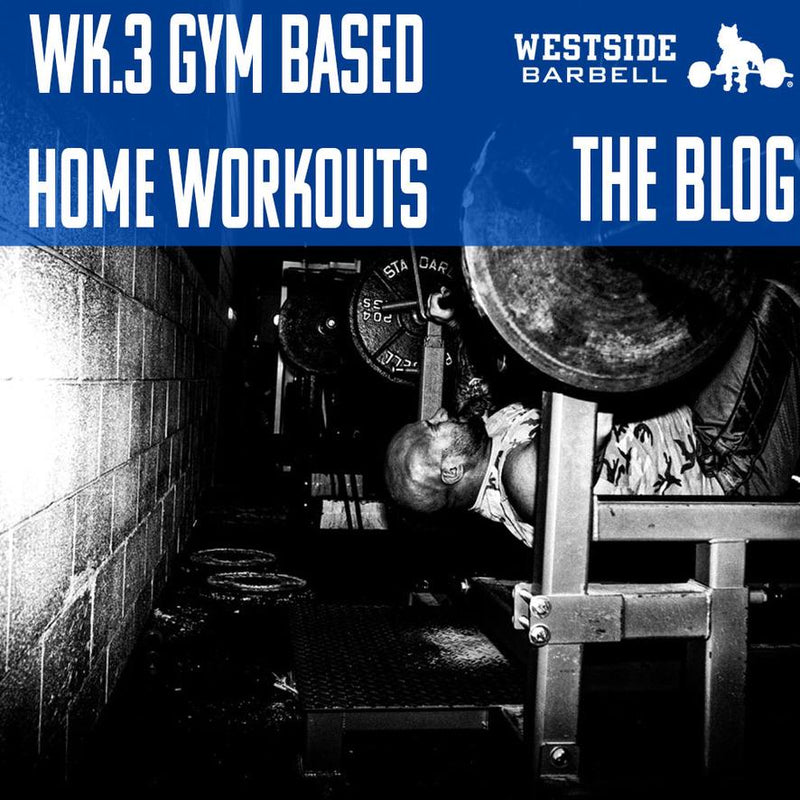 Westside Barbell: Gym Based Home Workouts Wk.3