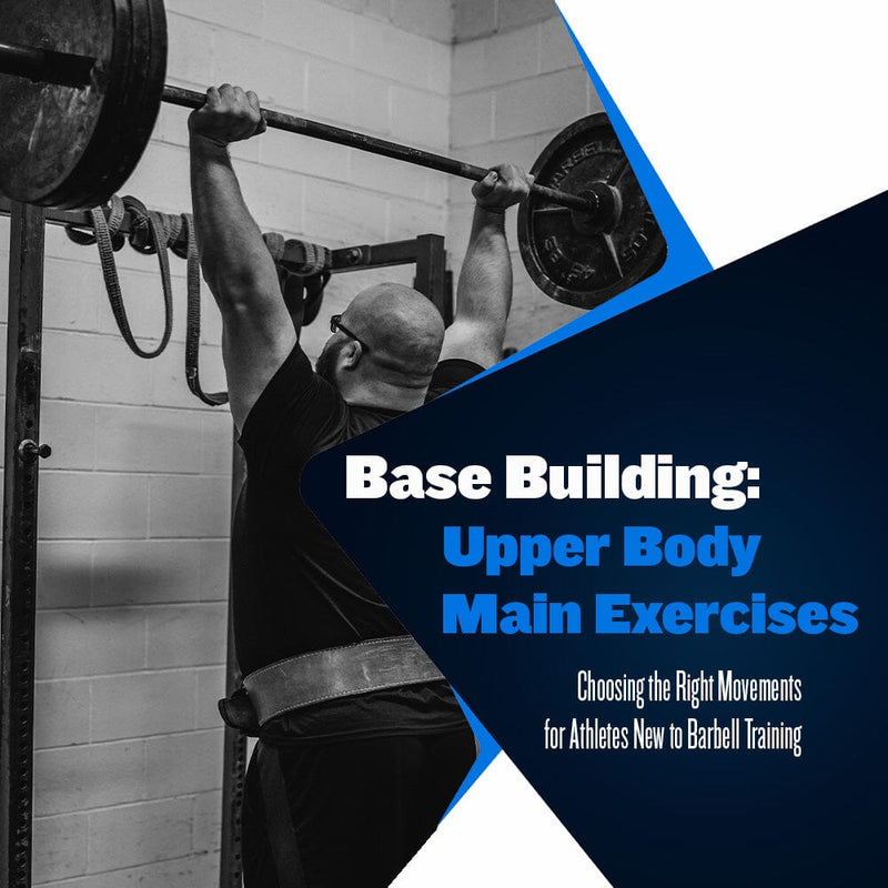 Base Building: Upper Body Main Exercises