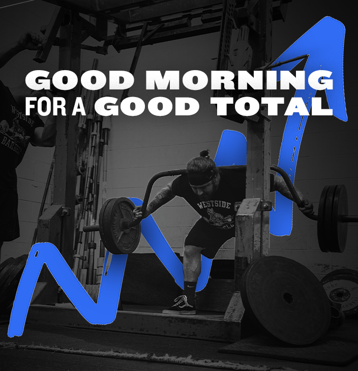 WSBB Blog Good Morning for a Good Total Westside Barbell