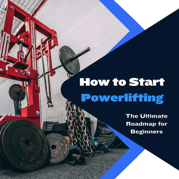 How to Start Powerlifting: Your First Steps Towards Strength