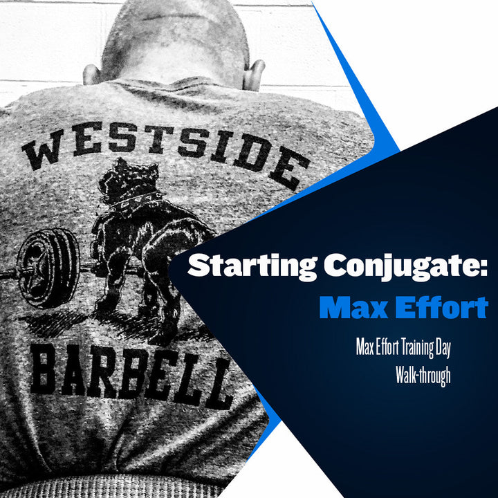 Starting Conjugate: Max Effort Walk-Through