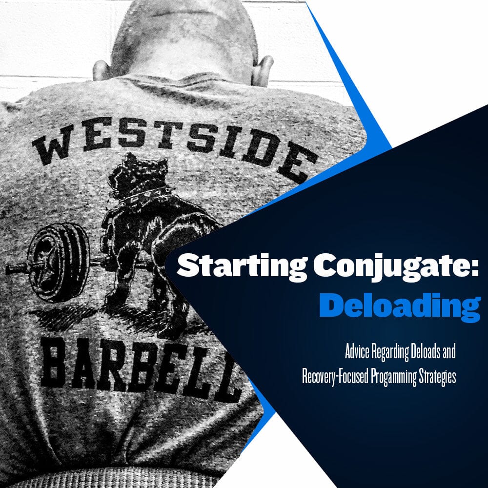 Starting Conjugate: Deloading Westside Barbell Starting Conjugate: Deloading Westside Barbell